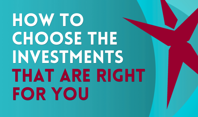 How to Choose the Investments That Are Right for You
